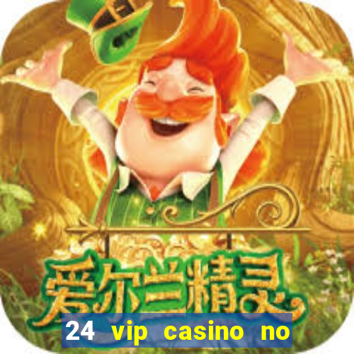 24 vip casino no deposit bonus code