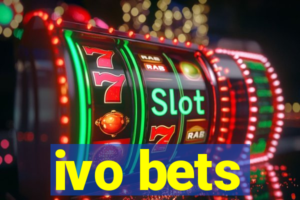 ivo bets