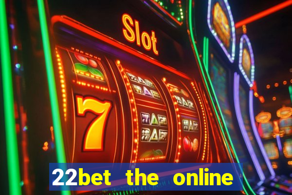 22bet the online casino site that offers