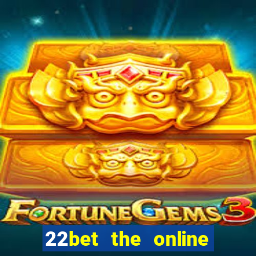 22bet the online casino site that offers