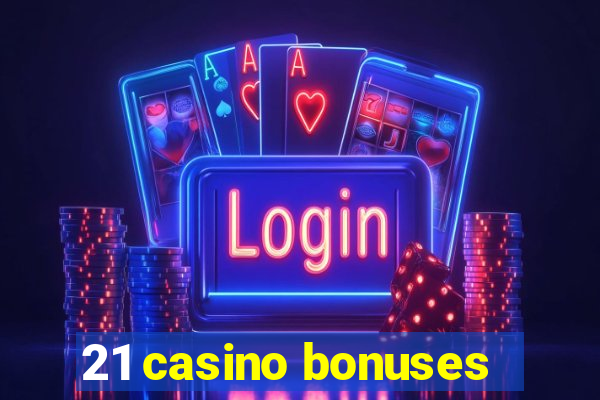 21 casino bonuses