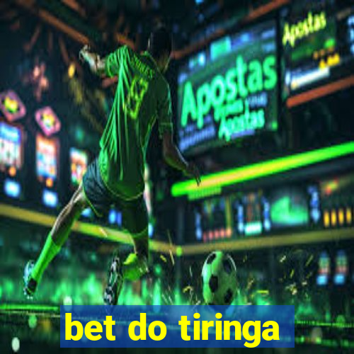 bet do tiringa