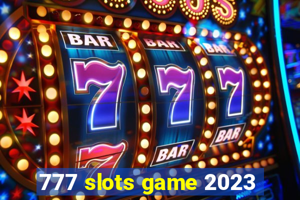 777 slots game 2023