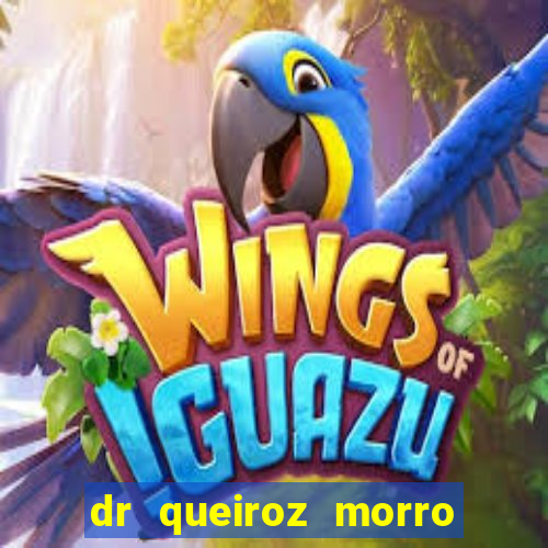 dr queiroz morro da cruz