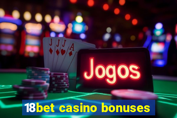 18bet casino bonuses