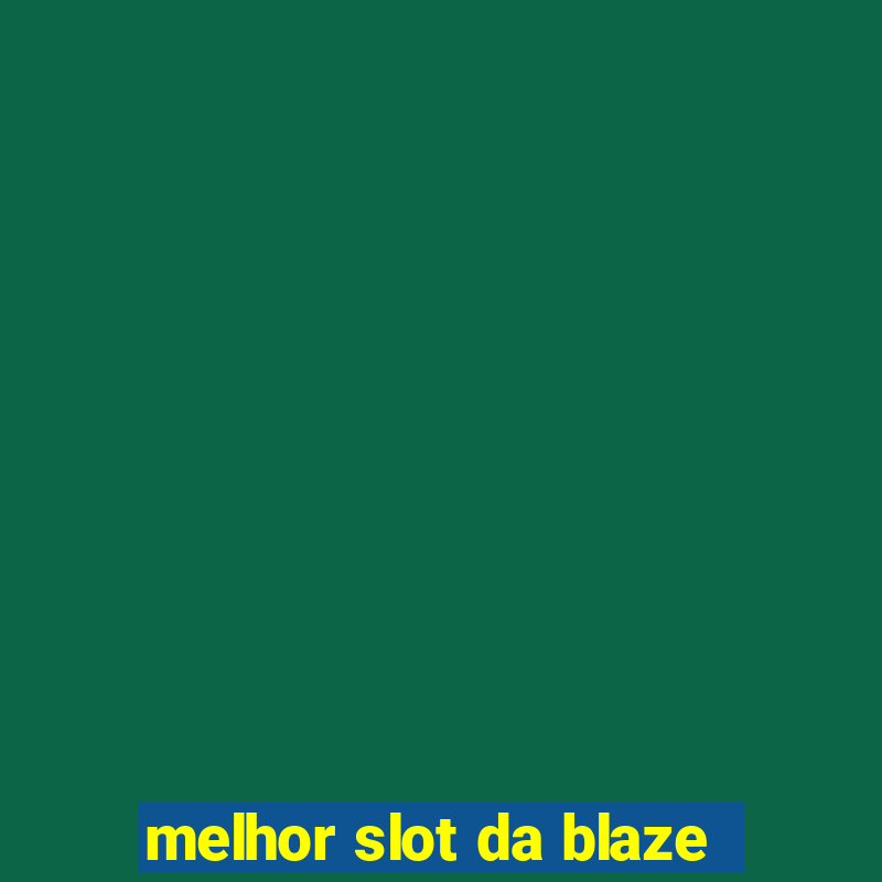 melhor slot da blaze