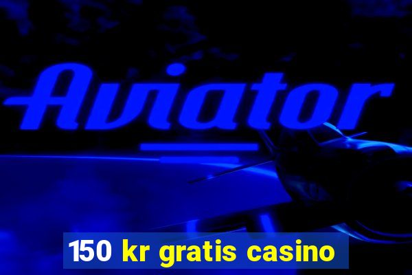 150 kr gratis casino