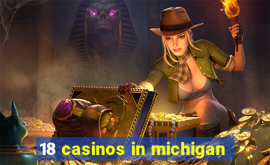 18 casinos in michigan