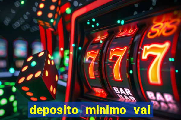 deposito minimo vai de bet