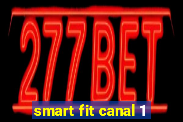 smart fit canal 1