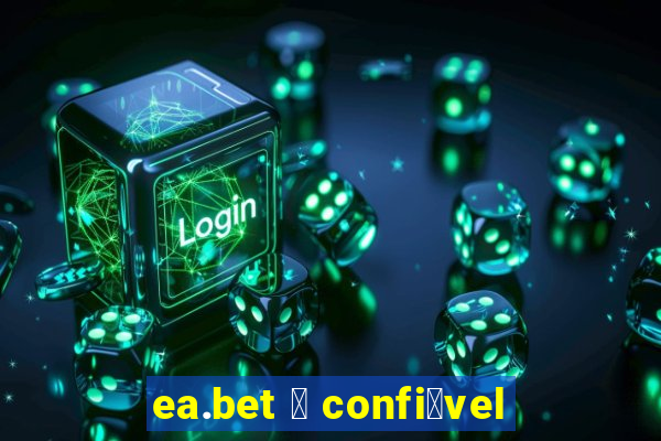 ea.bet 茅 confi谩vel