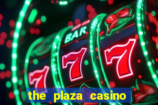 the plaza casino and hotel