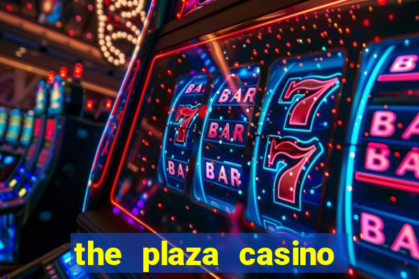 the plaza casino and hotel