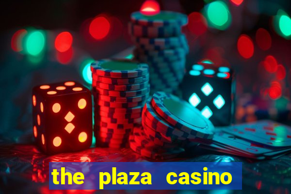 the plaza casino and hotel