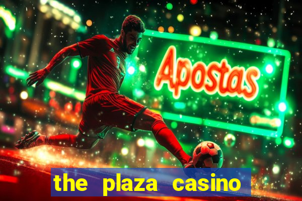 the plaza casino and hotel