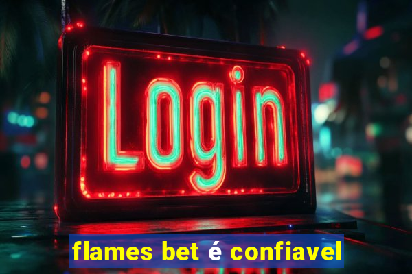 flames bet é confiavel