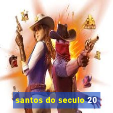 santos do seculo 20