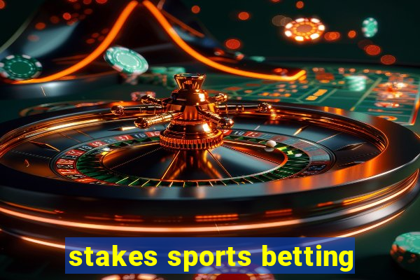 stakes sports betting