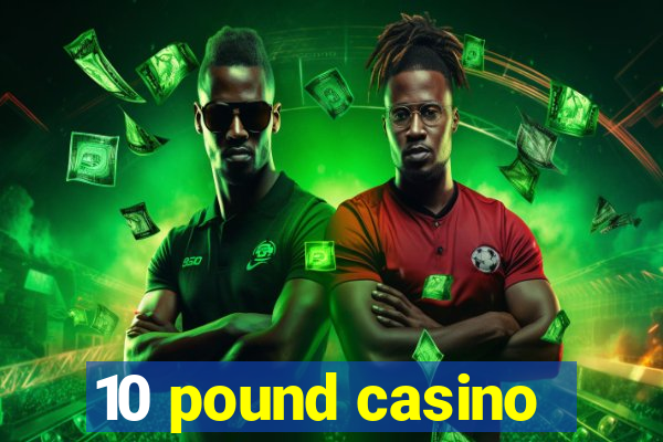 10 pound casino