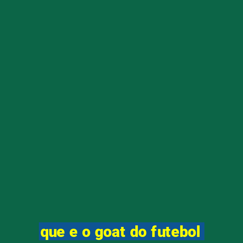 que e o goat do futebol