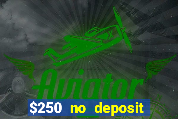 $250 no deposit bonus casino