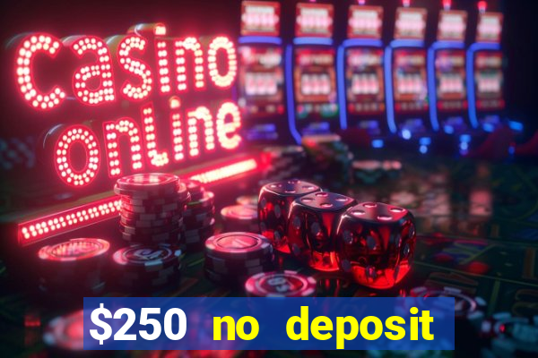 $250 no deposit bonus casino