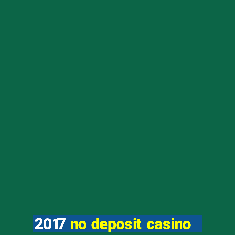 2017 no deposit casino