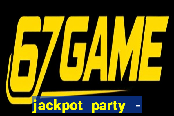 jackpot party - casino slots