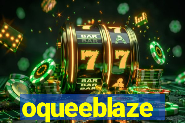 oqueeblaze