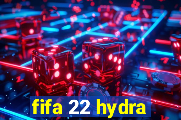 fifa 22 hydra