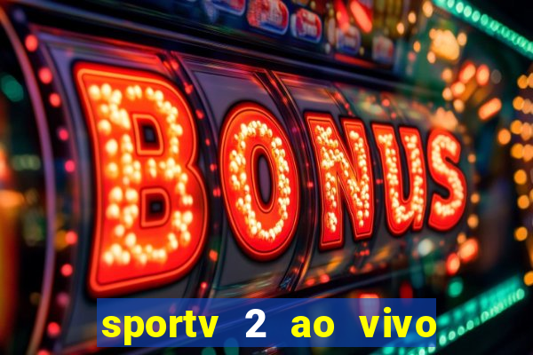 sportv 2 ao vivo futebol play hd