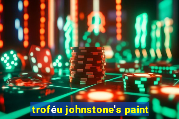 troféu johnstone's paint