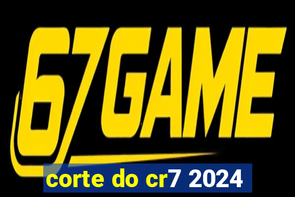 corte do cr7 2024