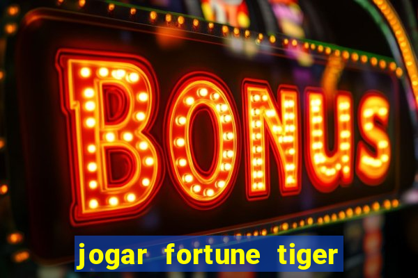 jogar fortune tiger gratis demo