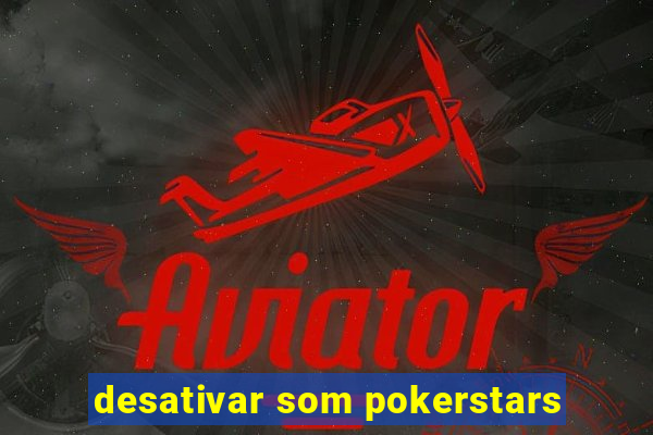 desativar som pokerstars