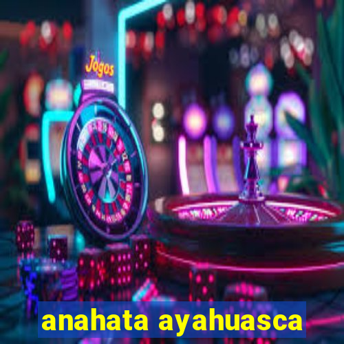 anahata ayahuasca