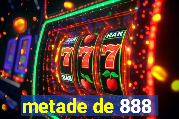 metade de 888