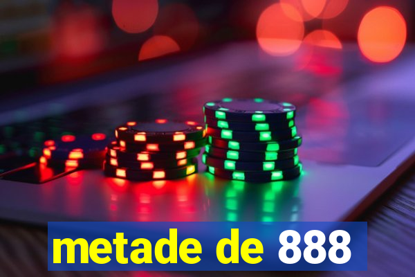 metade de 888