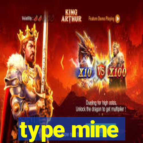 type mine