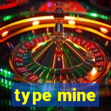 type mine