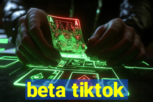 beta tiktok