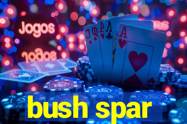 bush spar