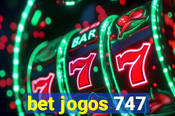 bet jogos 747