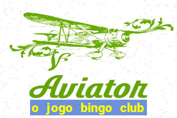 o jogo bingo club paga mesmo