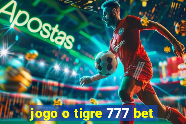 jogo o tigre 777 bet