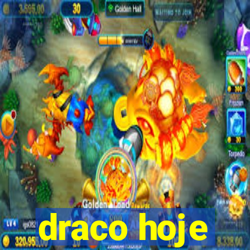 draco hoje