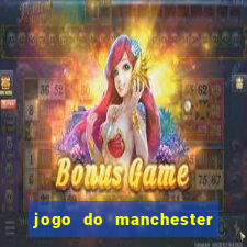 jogo do manchester united onde assistir