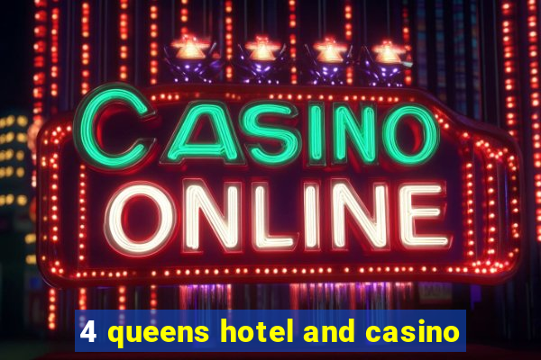 4 queens hotel and casino