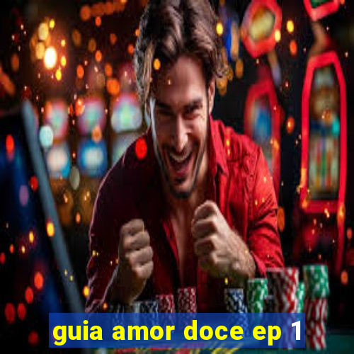 guia amor doce ep 1