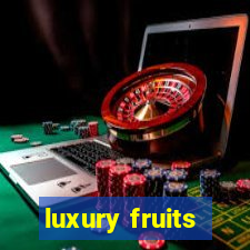 luxury fruits